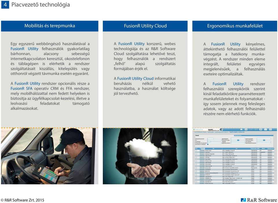 A FusionR Utility rendszer opcionális része a FusionR SFA operatív CRM és FFA rendszer, mely mobilhálózattal nem fedett helyeken is biztosítja az ügyfélkapcsolat-kezelési, illetve a leolvasási