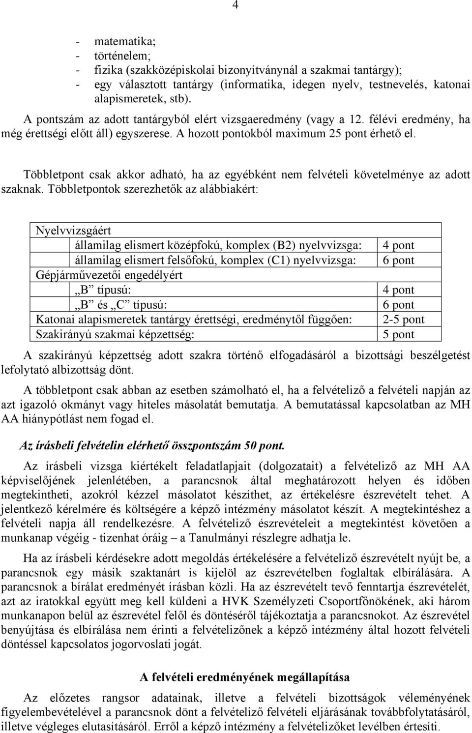 Többletpont csak akkor adható, ha az egyébként nem felvételi követelménye az adott szaknak.