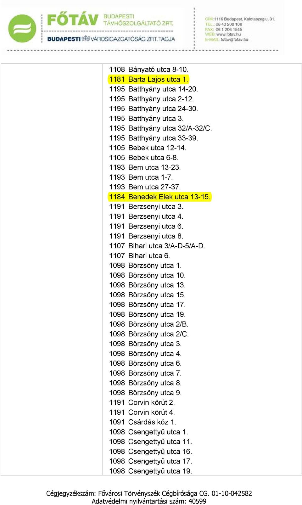 1191 Berzsenyi utca 4. 1191 Berzsenyi utca 6. 1191 Berzsenyi utca 8. 1107 Bihari utca 3/A-D-5/A-D. 1107 Bihari utca 6. 1098 Börzsöny utca 1. 1098 Börzsöny utca 10. 1098 Börzsöny utca 13.