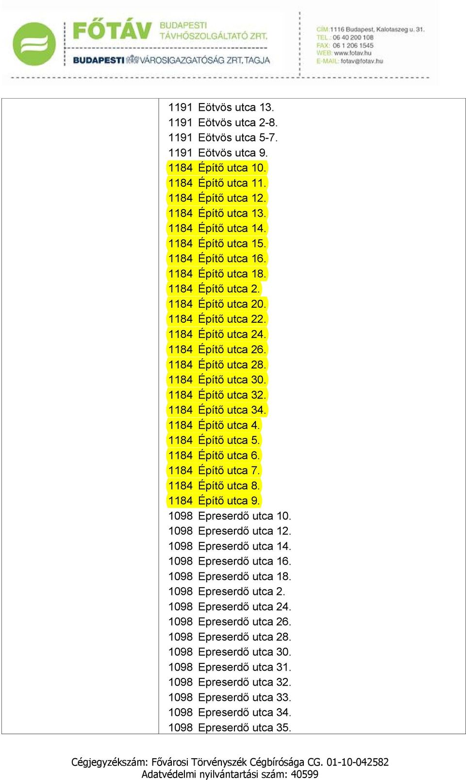 1184 Építő utca 32. 1184 Építő utca 34. 1184 Építő utca 4. 1184 Építő utca 5. 1184 Építő utca 6. 1184 Építő utca 7. 1184 Építő utca 8. 1184 Építő utca 9. 1098 Epreserdő utca 10.