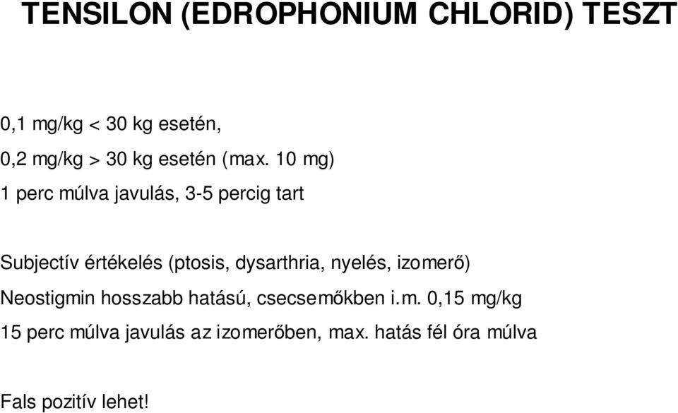 10 mg) 1 perc múlva javulás, 3-5 percig tart Subjectív értékelés (ptosis,