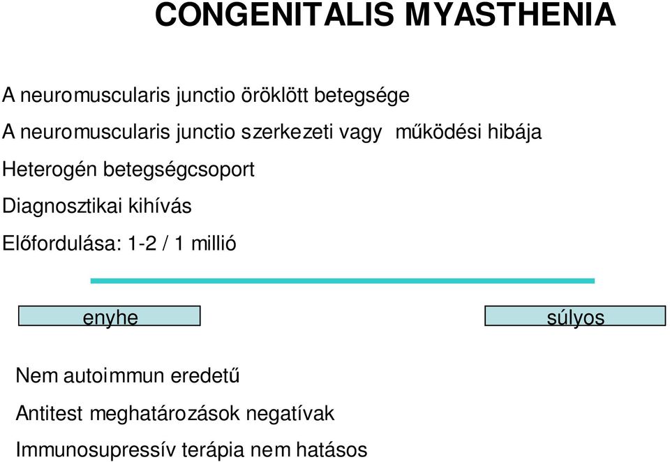 betegségcsoport Diagnosztikai kihívás Elıfordulása: 1-2 / 1 millió enyhe