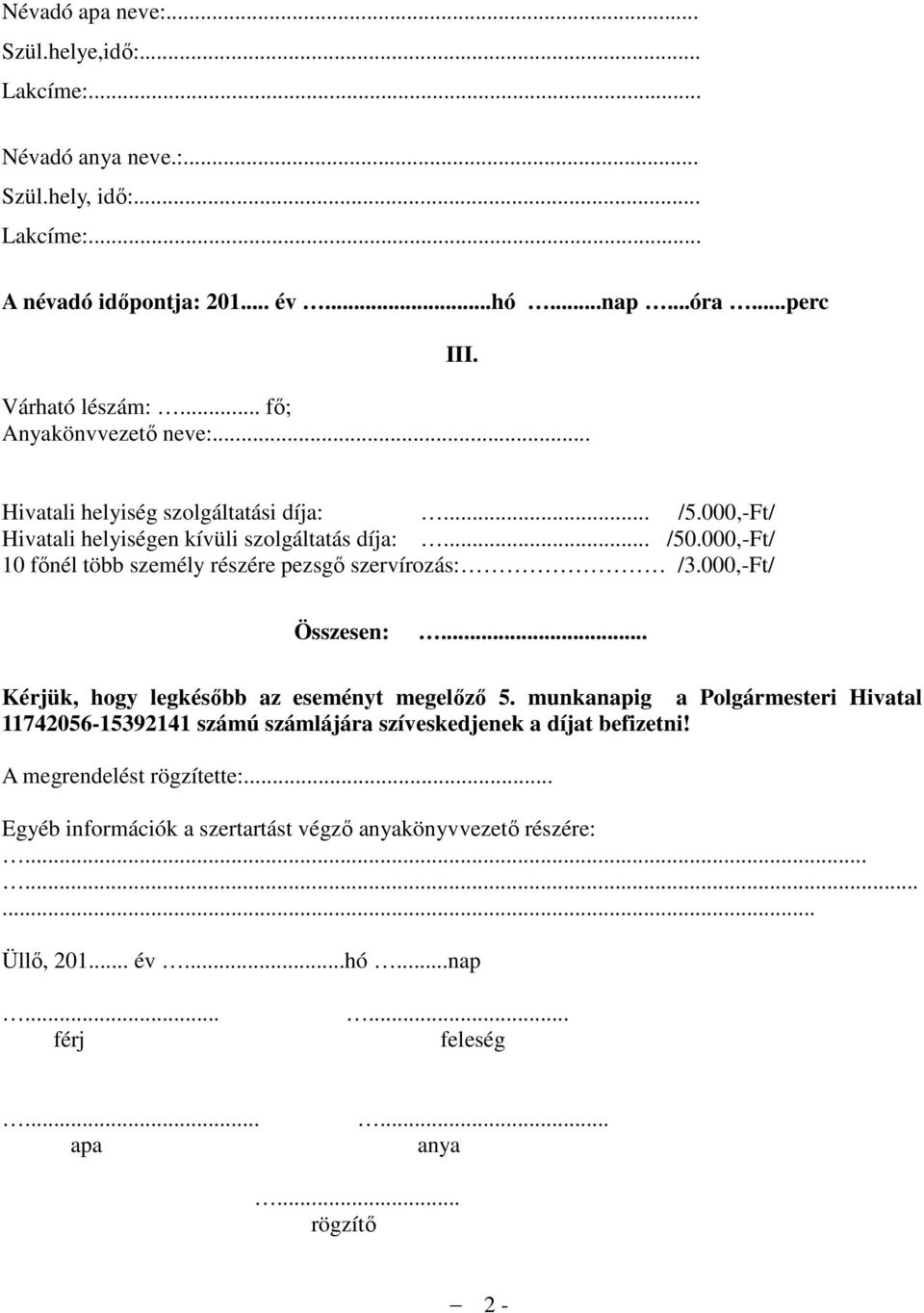 000,-Ft/ 10 főnél több személy részére pezsgő szervírozás: /3.000,-Ft/ Összesen:... Kérjük, hogy legkésőbb az eseményt megelőző 5.