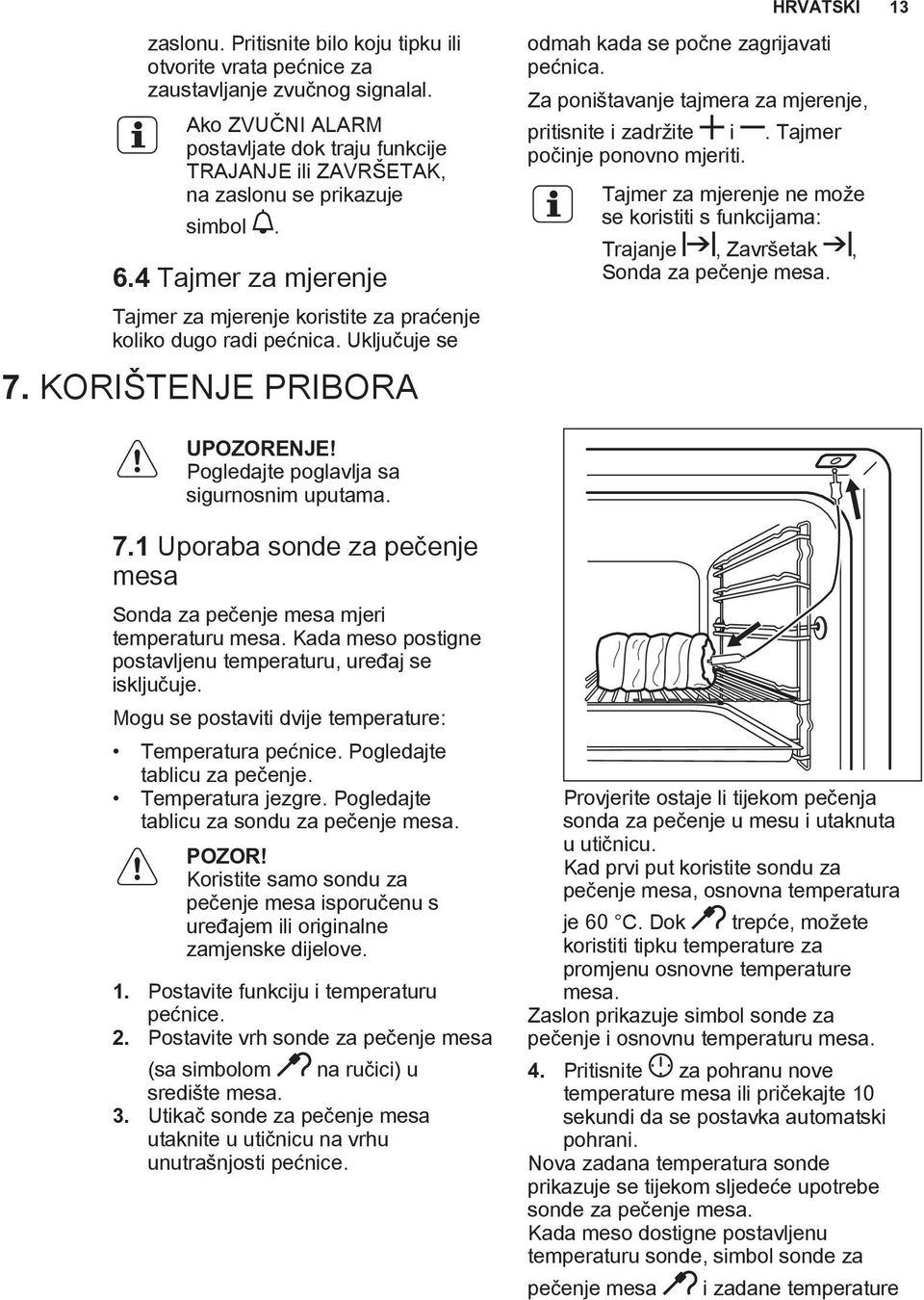 Uključuje se 7. KORIŠTENJE PRIBORA odmah kada se počne zagrijavati pećnica. Za poništavanje tajmera za mjerenje, pritisnite i zadržite i. Tajmer počinje ponovno mjeriti.