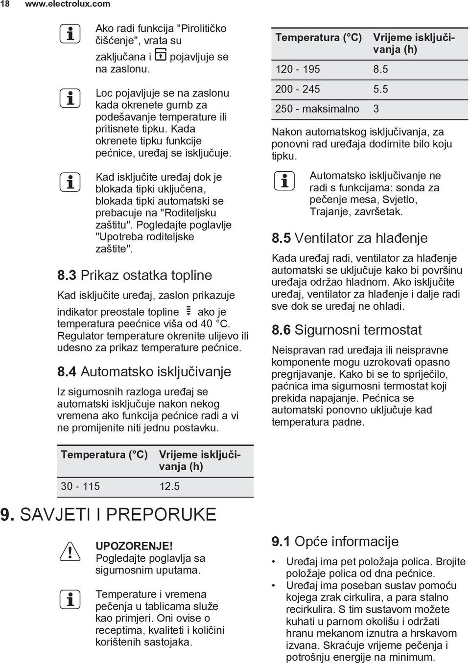 Kad isključite uređaj dok je blokada tipki uključena, blokada tipki automatski se prebacuje na "Roditeljsku zaštitu". Pogledajte poglavlje "Upotreba roditeljske zaštite". 8.