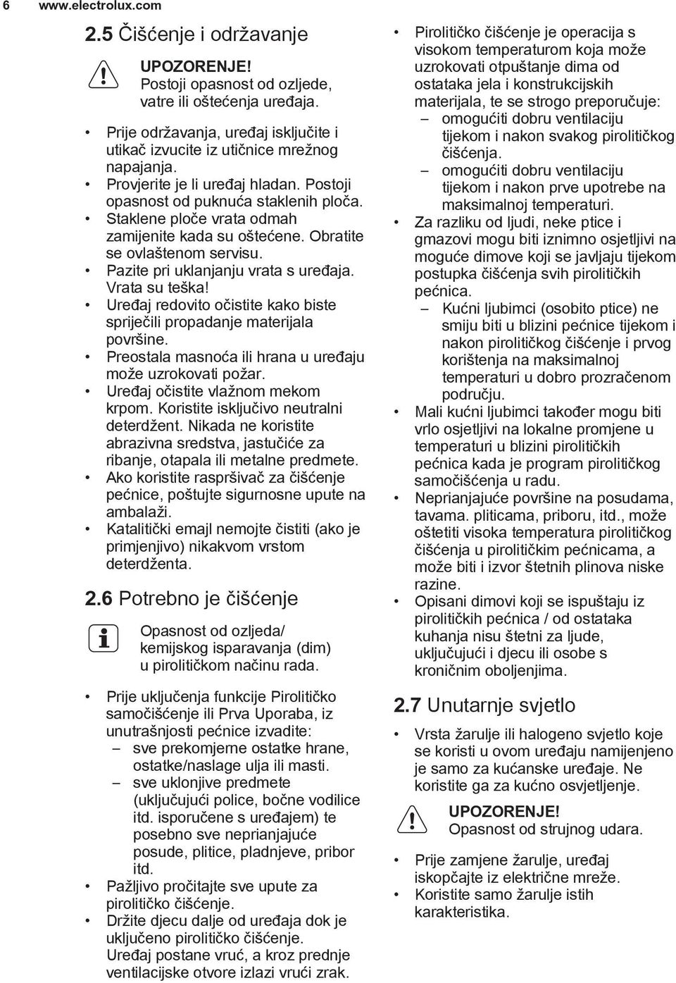 Staklene ploče vrata odmah zamijenite kada su oštećene. Obratite se ovlaštenom servisu. Pazite pri uklanjanju vrata s uređaja. Vrata su teška!