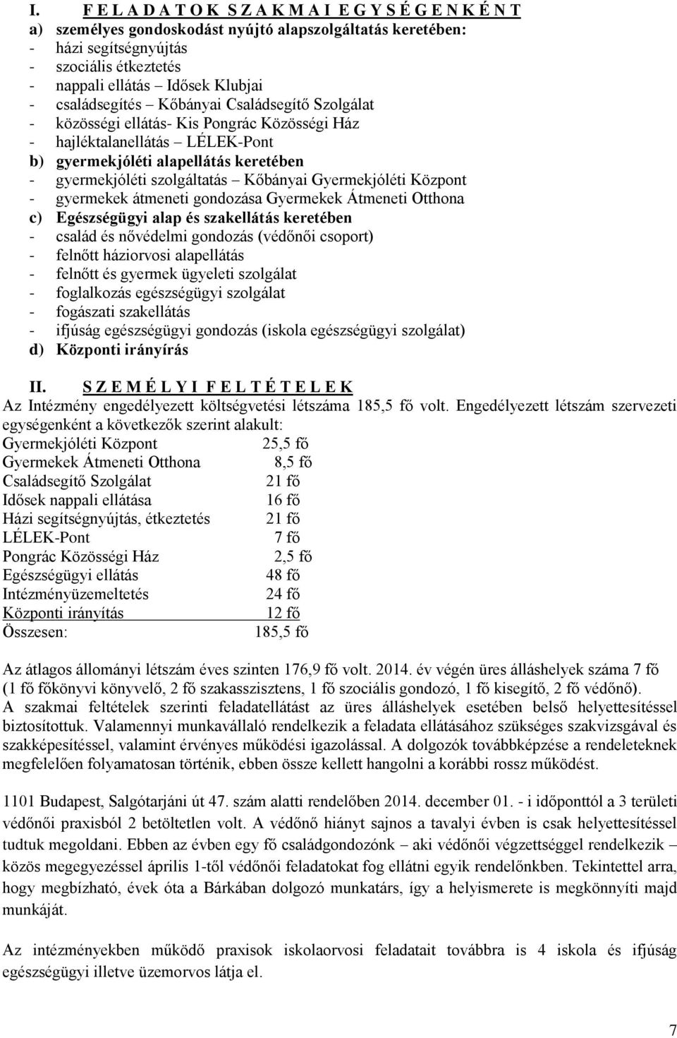 Kőbányai Gyermekjóléti Központ - gyermekek átmeneti gondozása Gyermekek Átmeneti Otthona c) Egészségügyi alap és szakellátás keretében - család és nővédelmi gondozás (védőnői csoport) - felnőtt