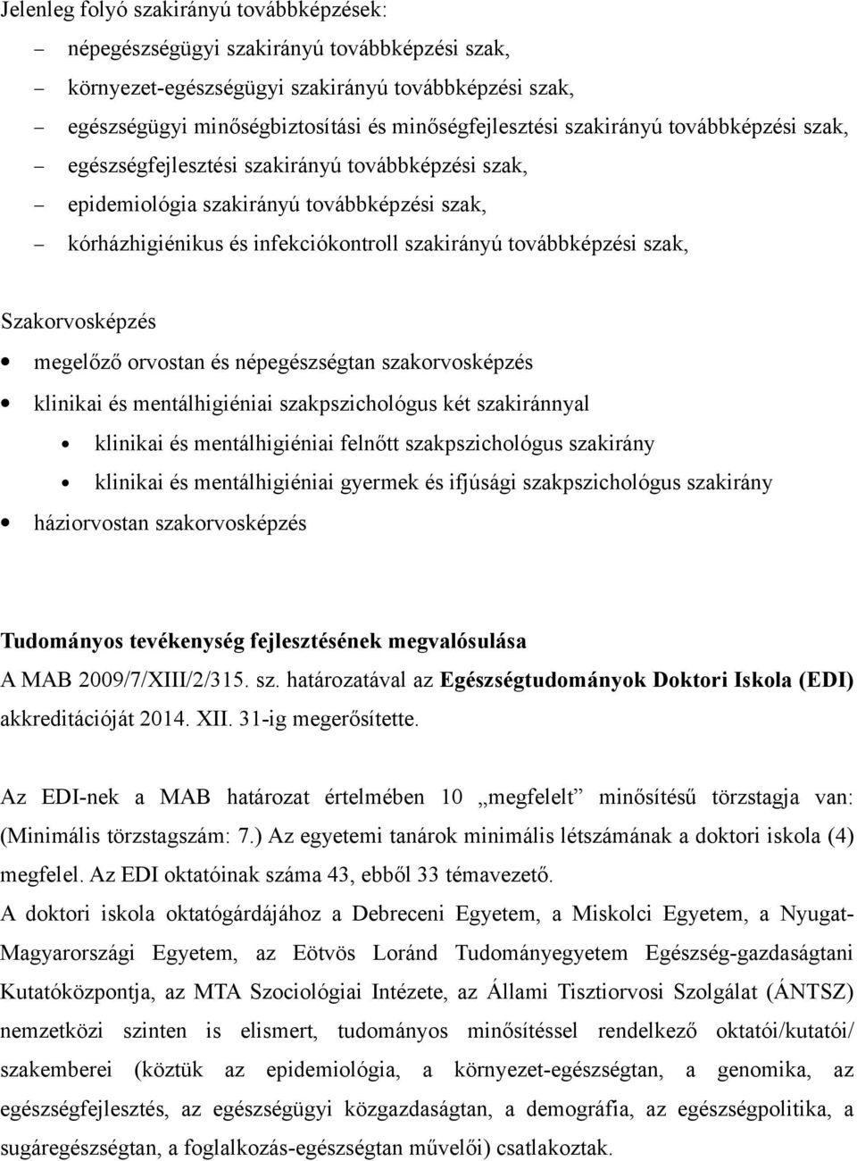 Szakorvosképzés megelőző orvostan és népegészségtan szakorvosképzés klinikai és mentálhigiéniai szakpszichológus két szakiránnyal klinikai és mentálhigiéniai felnőtt szakpszichológus szakirány