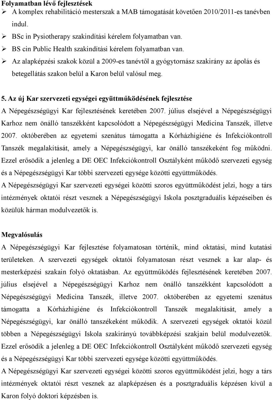 Az új Kar szervezeti egységei együttműködésének fejlesztése A Népegészségügyi Kar fejlesztésének keretében 2007.