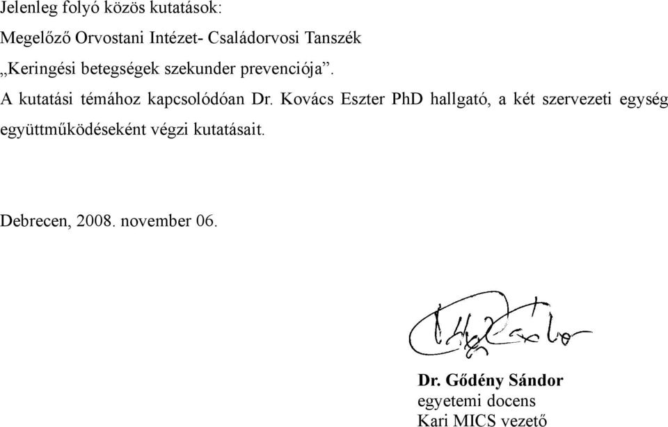 Kovács Eszter PhD hallgató, a két szervezeti egység együttműködéseként végzi