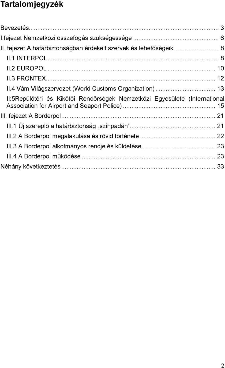 .. 13 II:5Repülötéri és Kikötöi Rendőrségek Nemzetközi Egyesülete (International Association for Airport and Seaport Police)... 15 III. fejezet A Borderpol.