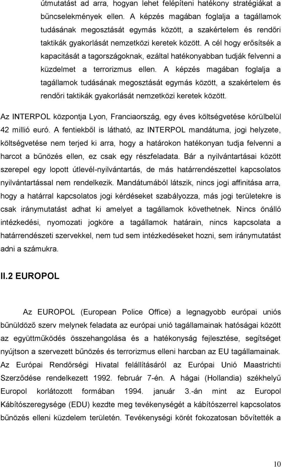 A cél hogy erősítsék a kapacitását a tagországoknak, ezáltal hatékonyabban tudják felvenni a küzdelmet a terrorizmus ellen.