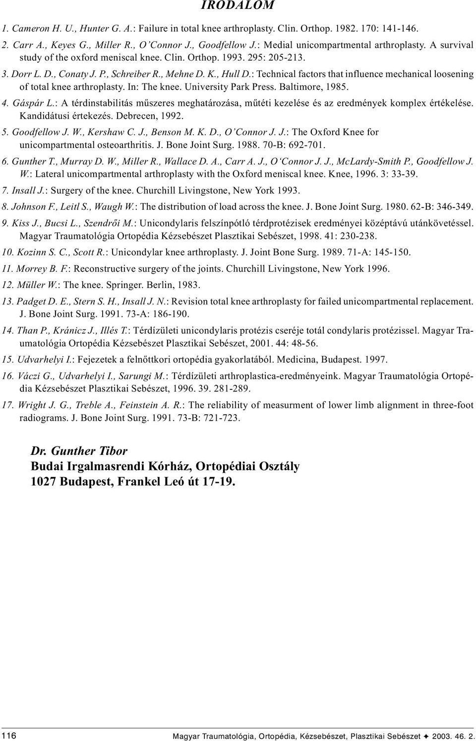 : Technical factors that influence mechanical loosening of total knee arthroplasty. In: The knee. University Park Press. Baltimore, 1985. 4. Gáspár L.