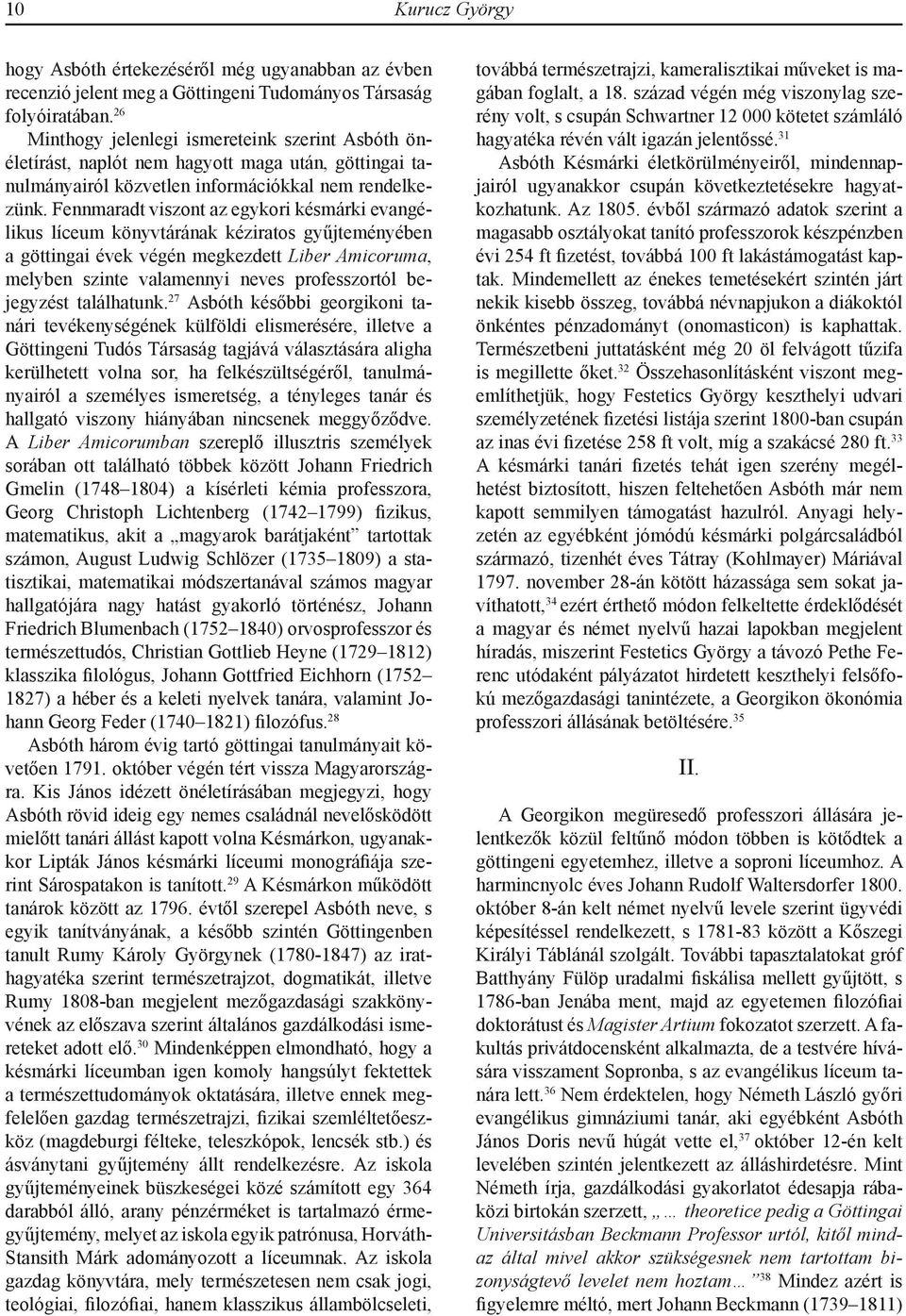 Fennmaradt viszont az egykori késmárki evangélikus líceum könyvtárának kéziratos gyűjteményében a göttingai évek végén megkezdett Liber Amicoruma, melyben szinte valamennyi neves professzortól