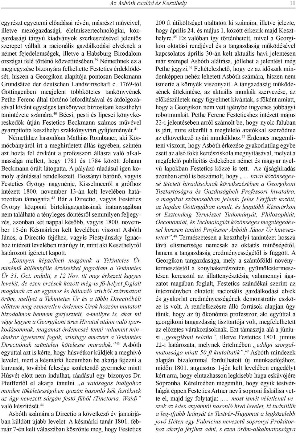 39 Némethnek ez a megjegyzése bizonyára felkeltette Festetics érdeklődését, hiszen a Georgikon alapítója pontosan Beckmann Grundsätze der deutschen Landwirtschaft c.