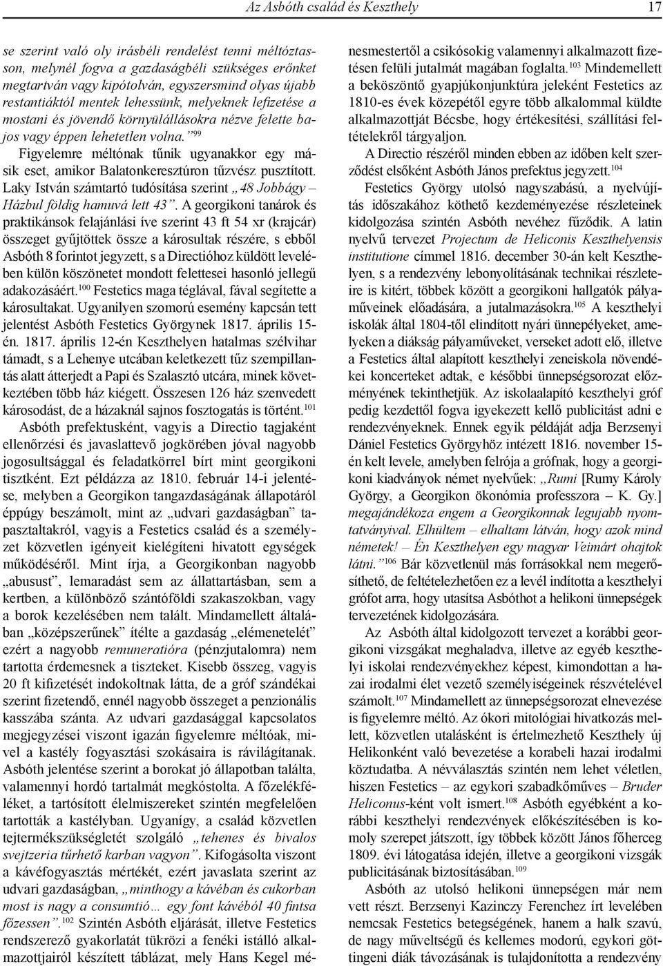 99 Figyelemre méltónak tűnik ugyanakkor egy másik eset, amikor Balatonkeresztúron tűzvész pusztított. Laky István számtartó tudósítása szerint 48 Jobbágy Házbul földig hamuvá lett 43.