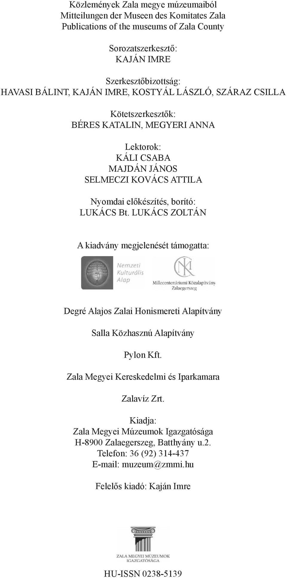 borító: LUKÁCS Bt. LUKÁCS ZOLTÁN A kiadvány megjelenését támogatta: Degré Alajos Zalai Honismereti Alapítvány Salla Közhasznú Alapítvány Pylon Kft.