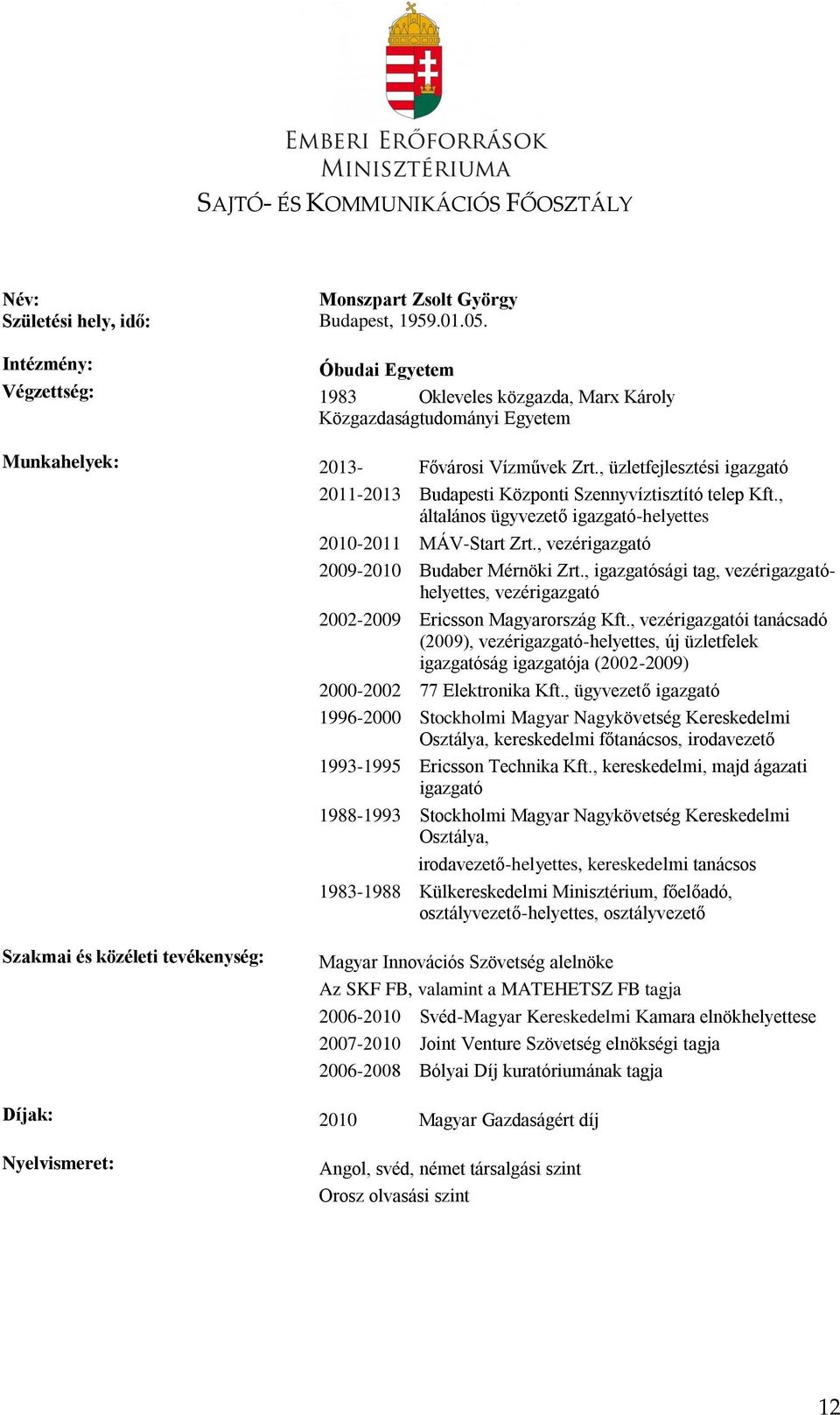 , igazgatósági tag, vezérigazgatóhelyettes, vezérigazgató 2002-2009 Ericsson Magyarország Kft.