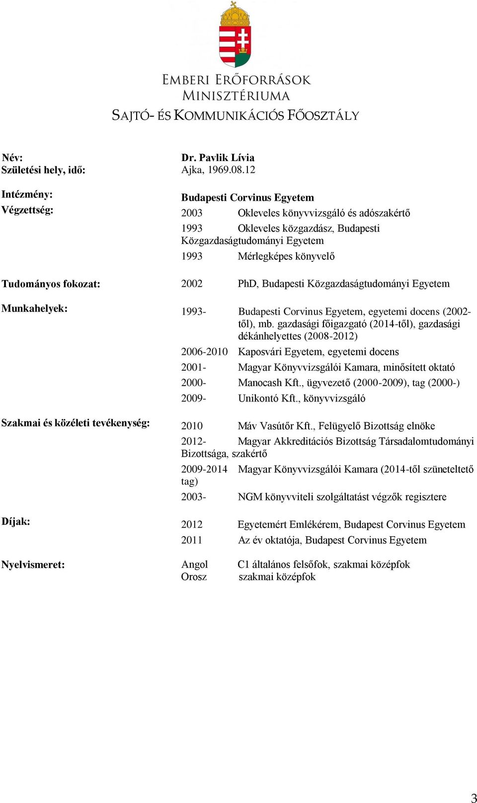 2002 PhD, Budapesti Közgazdaságtudományi Egyetem Munkahelyek: 1993- Budapesti Corvinus Egyetem, egyetemi docens (2002- től), mb.