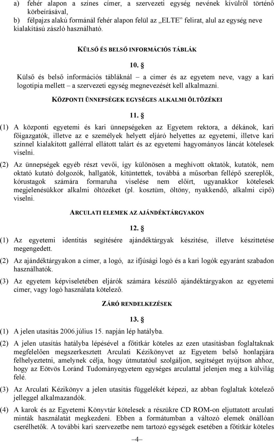 KÖZPONTI ÜNNEPSÉGEK EGYSÉGES ALKALMI ÖLTÖZÉKEI 11.
