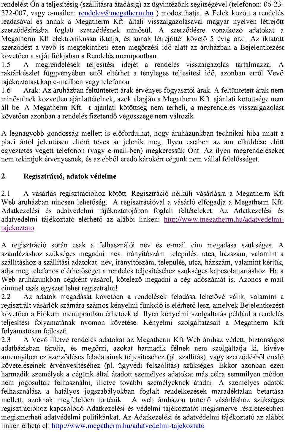 A szerződésre vonatkozó adatokat a Megatherm Kft elektronikusan iktatja, és annak létrejöttét követő 5 évig őrzi.