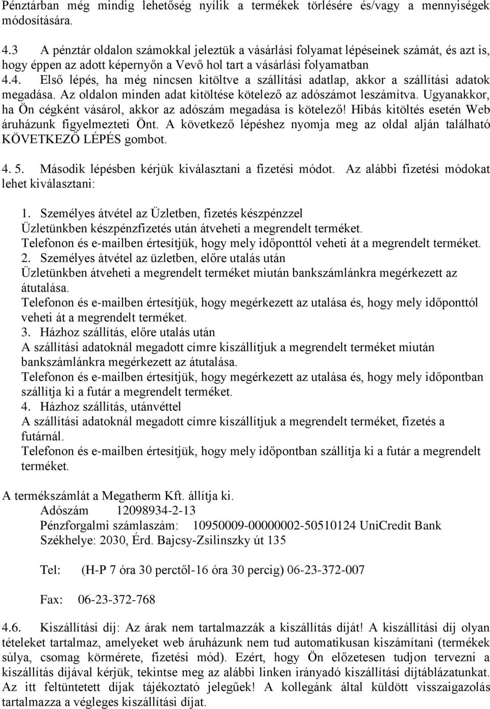 4. Első lépés, ha még nincsen kitöltve a szállítási adatlap, akkor a szállítási adatok megadása. Az oldalon minden adat kitöltése kötelező az adószámot leszámítva.