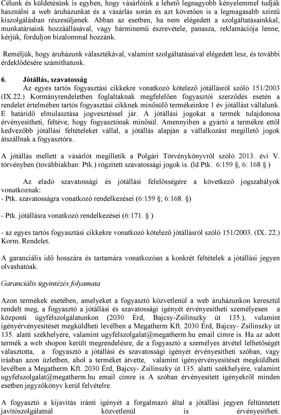 Reméljük, hogy áruházunk választékával, valamint szolgáltatásaival elégedett lesz, és további érdeklődésére számíthatunk. 6.