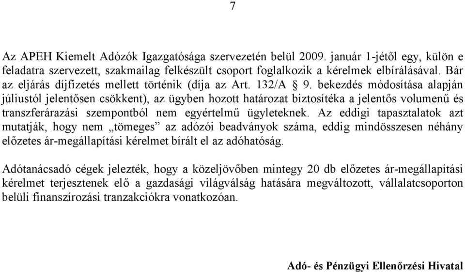 bekezdés módosítása alapján júliustól jelentősen csökkent), az ügyben hozott határozat biztosítéka a jelentős volumenű és transzferárazási szempontból nem egyértelmű ügyleteknek.