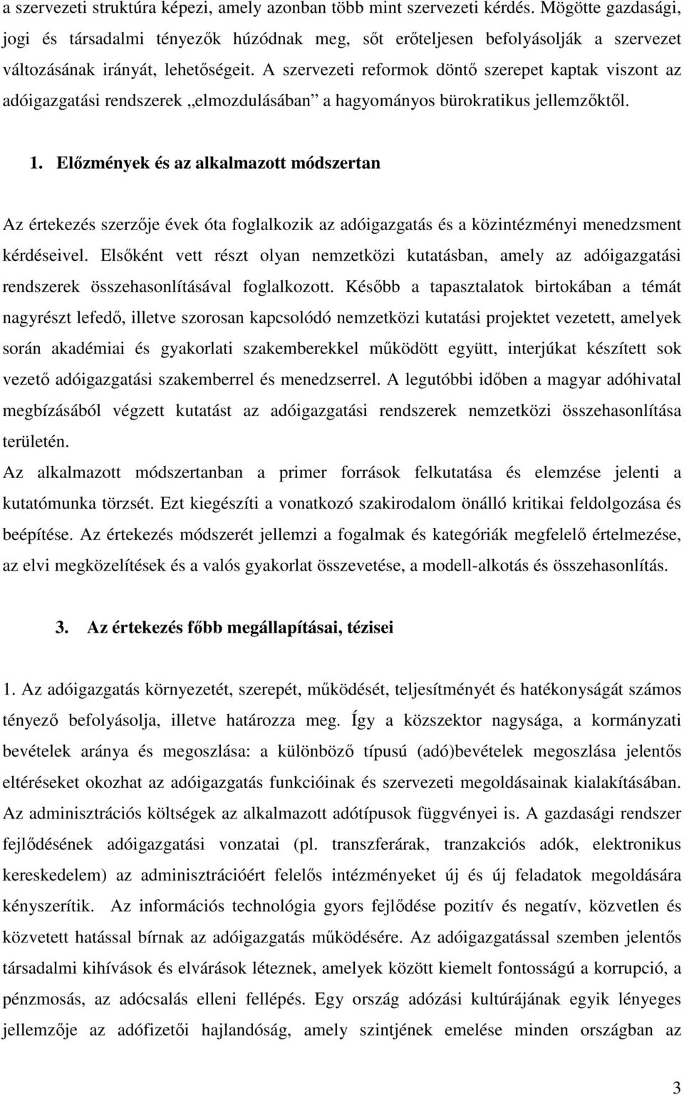 A szervezeti reformok dönt szerepet kaptak viszont az adóigazgatási rendszerek elmozdulásában a hagyományos bürokratikus jellemzktl. 1.