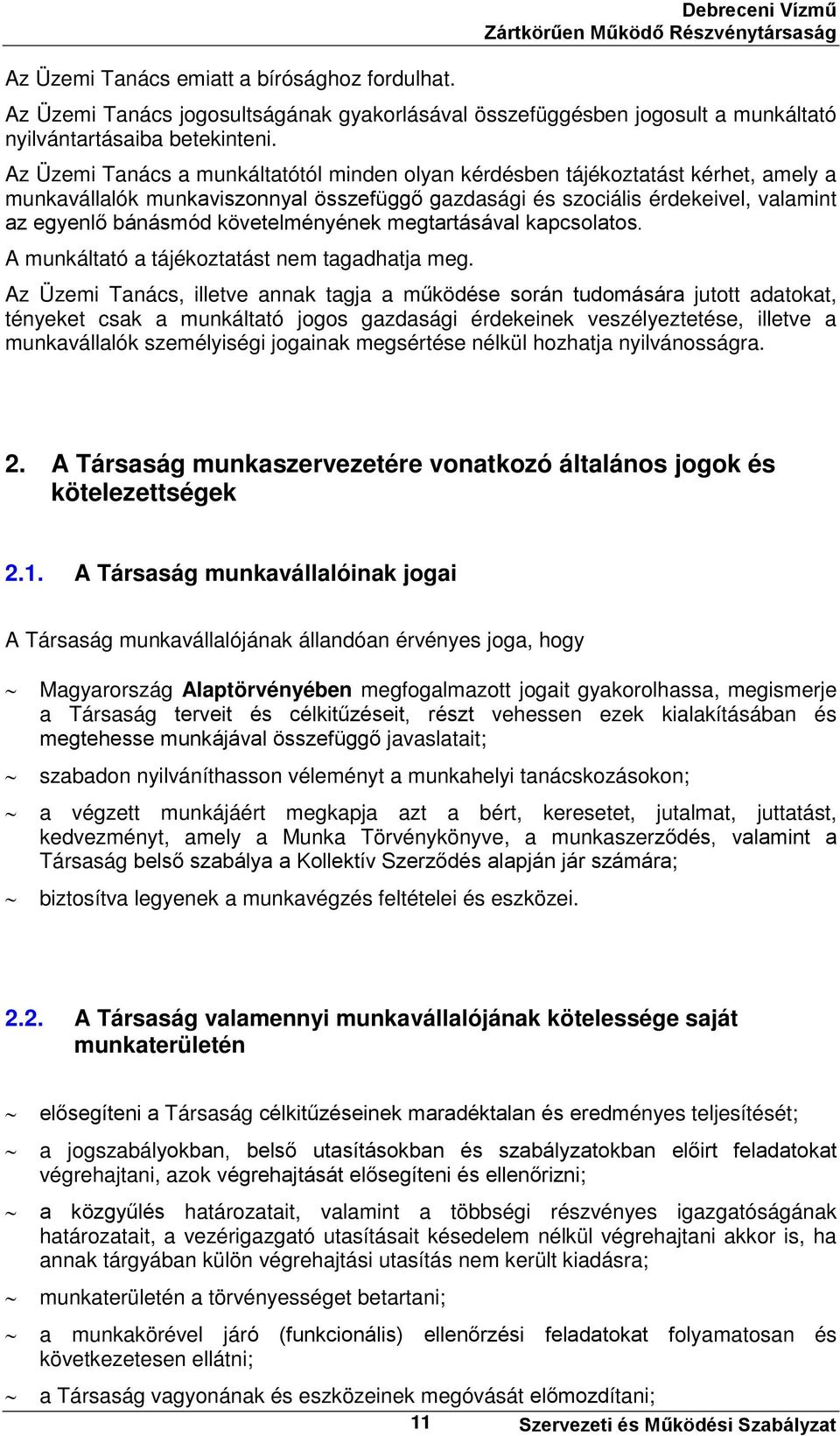 követelményének megtartásával kapcsolatos. A munkáltató a tájékoztatást nem tagadhatja meg.