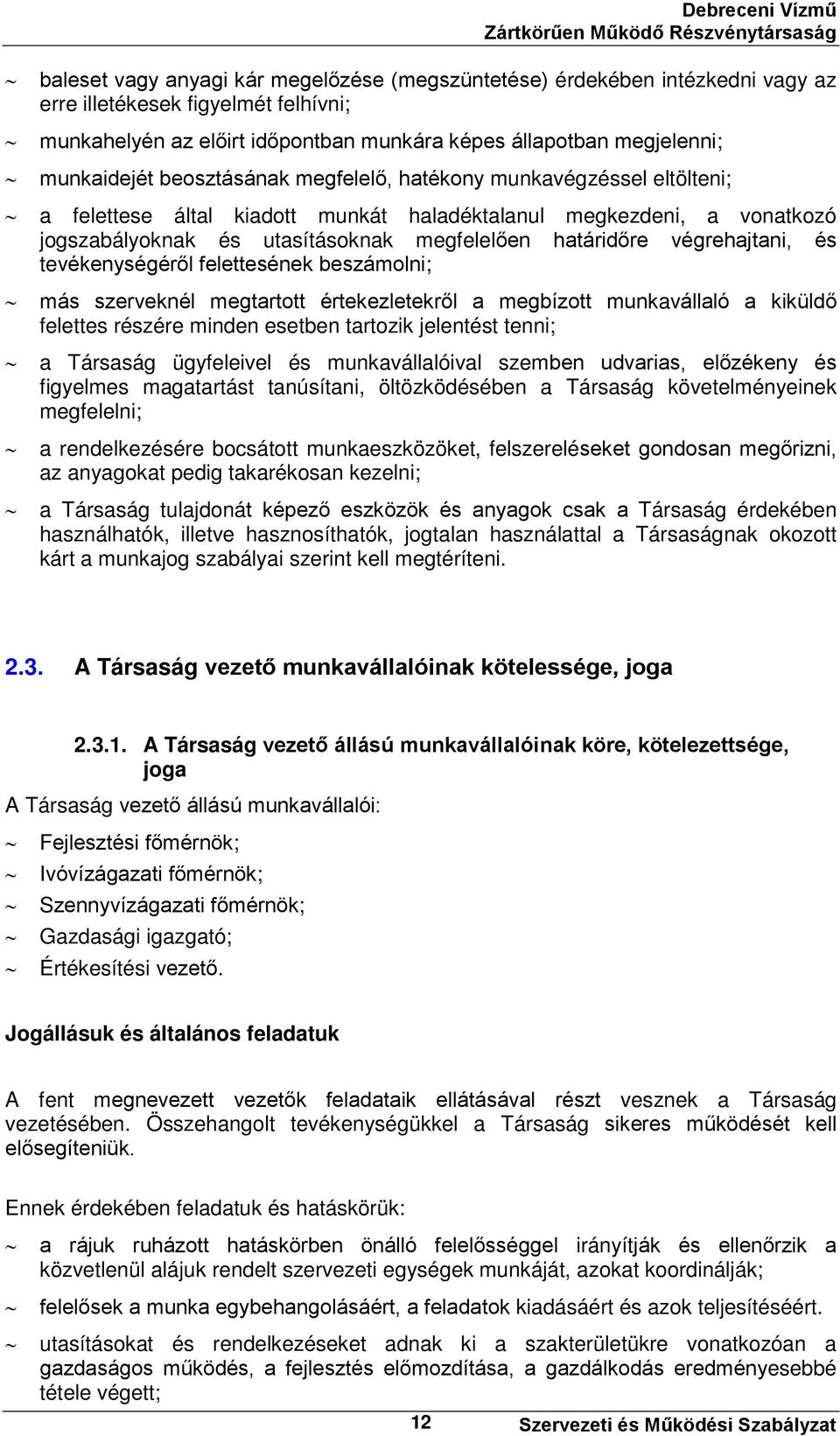 végrehajtani, és tevékenységéről felettesének beszámolni; más szerveknél megtartott értekezletekről a megbízott munkavállaló a kiküldő felettes részére minden esetben tartozik jelentést tenni; a