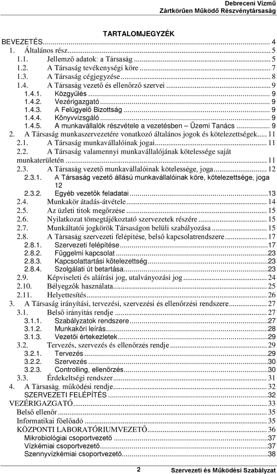 A Társaság munkaszervezetére vonatkozó általános jogok és kötelezettségek... 11 2.1. A Társaság munkavállalóinak jogai... 11 2.2. A Társaság valamennyi munkavállalójának kötelessége saját munkaterületén.