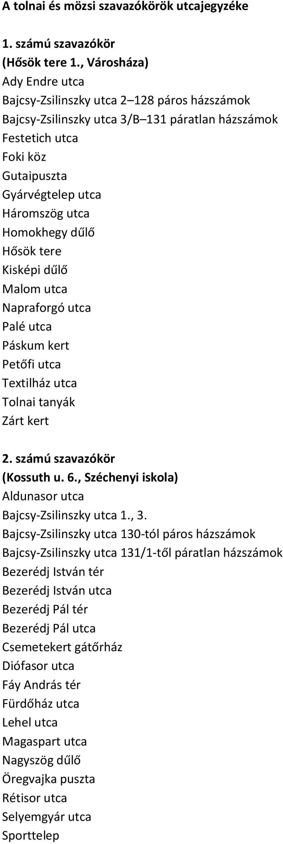 Homokhegy dűlő Hősök tere Kisképi dűlő Malom utca Napraforgó utca Palé utca Páskum kert Petőfi utca Textilház utca Tolnai tanyák Zárt kert 2. számú szavazókör (Kossuth u. 6.