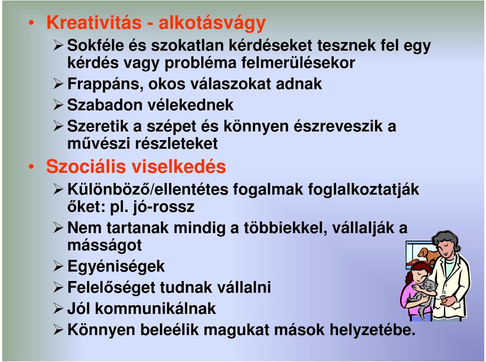 Szociális viselkedés Különböző/ellentétes fogalmak foglalkoztatják őket: pl.