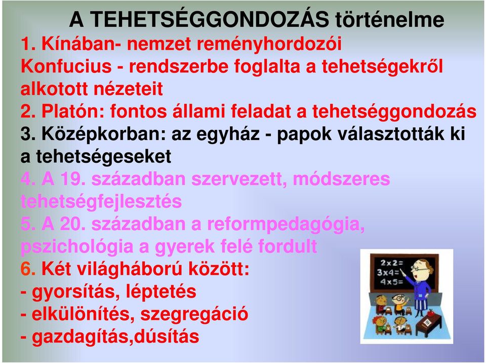 Platón: fontos állami feladat a tehetséggondozás 3. Középkorban: az egyház - papok választották ki a tehetségeseket 4.