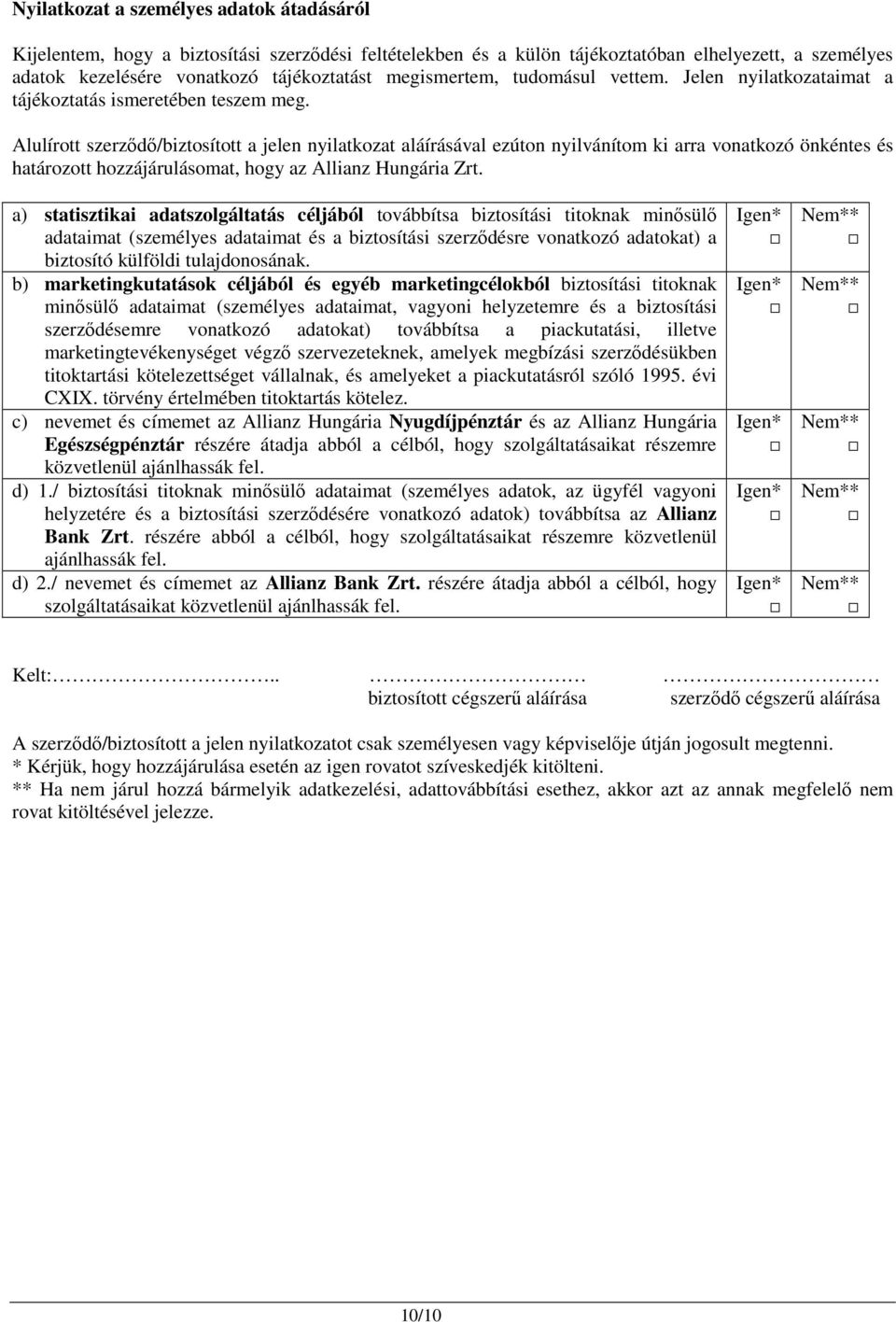 Alulírott szerzıdı/biztosított a jelen nyilatkozat aláírásával ezúton nyilvánítom ki arra vonatkozó önkéntes és határozott hozzájárulásomat, hogy az Allianz Hungária Zrt.