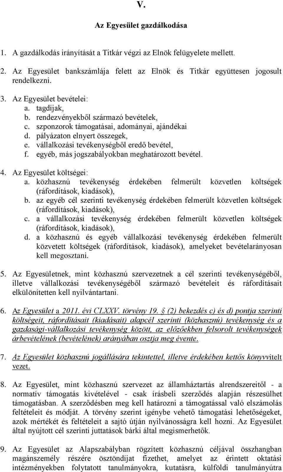 vállalkozási tevékenységből eredő bevétel, f. egyéb, más jogszabályokban meghatározott bevétel. 4. Az Egyesület költségei: a.