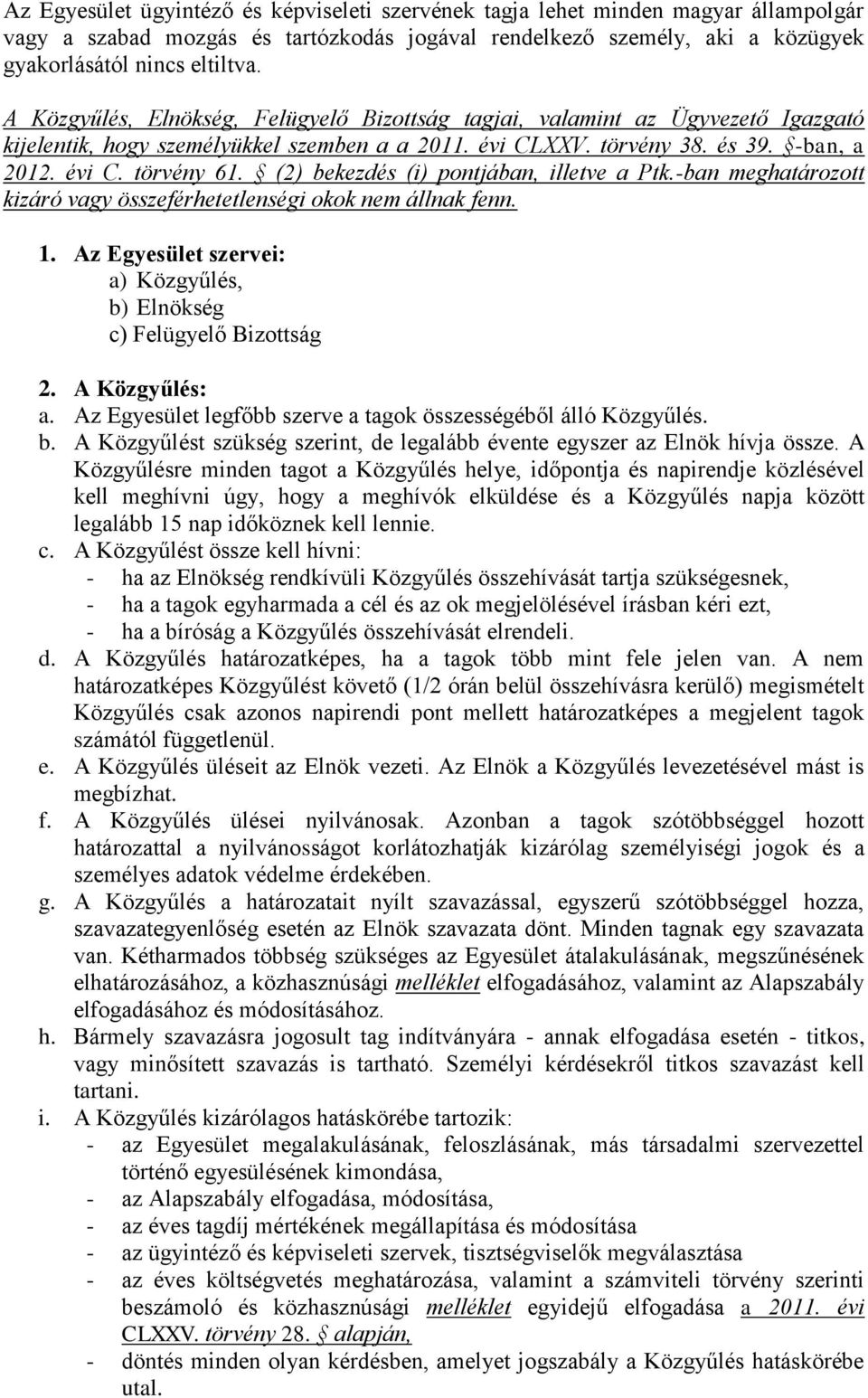 (2) bekezdés (i) pontjában, illetve a Ptk.-ban meghatározott kizáró vagy összeférhetetlenségi okok nem állnak fenn. 1. Az Egyesület szervei: a) Közgyűlés, b) Elnökség c) Felügyelő Bizottság 2.