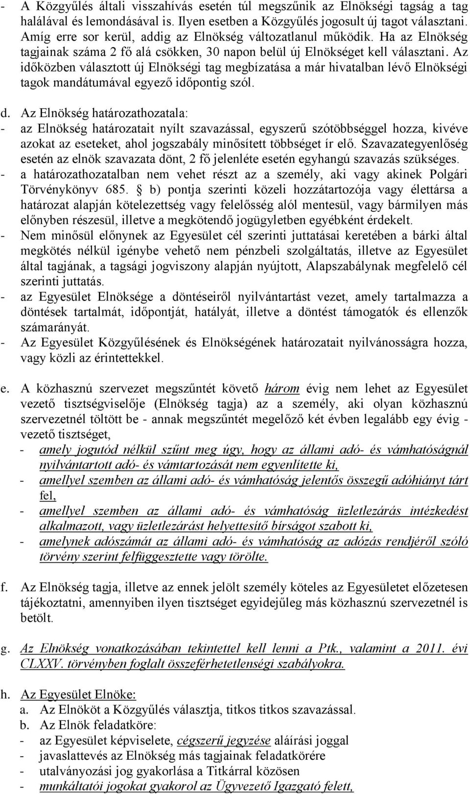 Az időközben választott új Elnökségi tag megbízatása a már hivatalban lévő Elnökségi tagok mandátumával egyező időpontig szól. d.