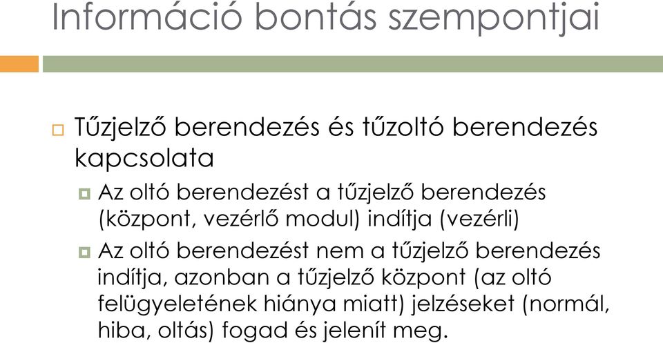 oltó berendezést nem a tűzjelző berendezés indítja, azonban a tűzjelző központ (az