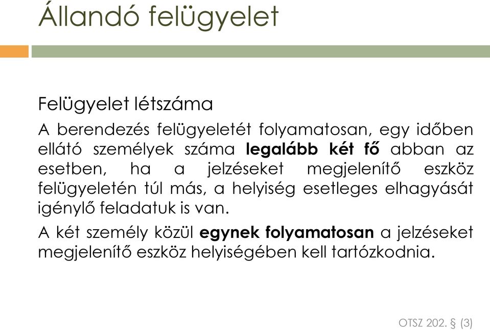 felügyeletén túl más, a helyiség esetleges elhagyását igénylő feladatuk is van.