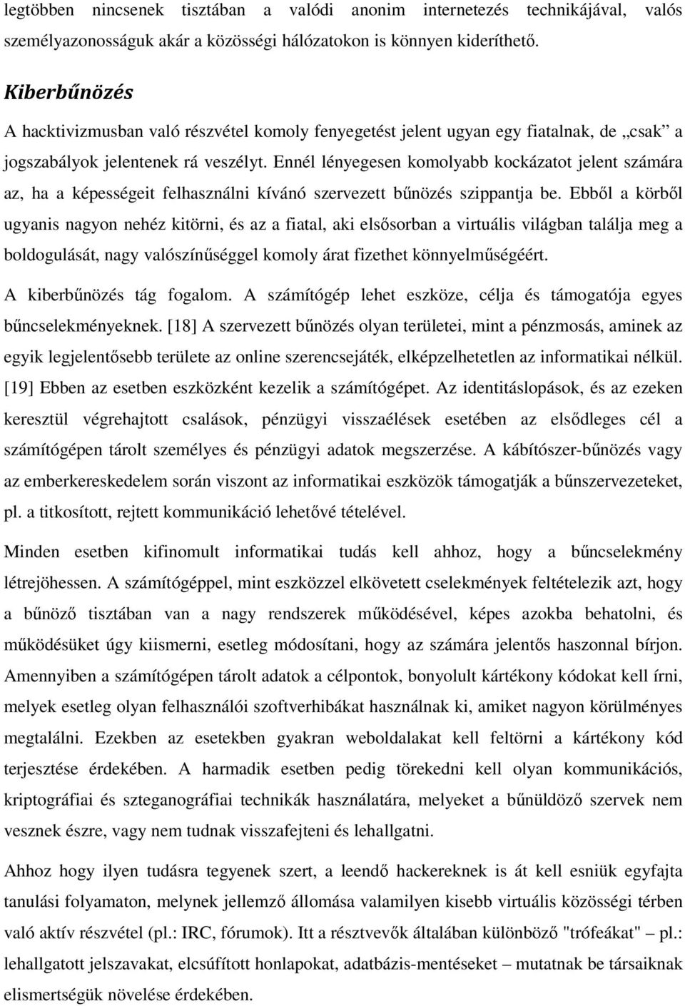 Ennél lényegesen komolyabb kockázatot jelent számára az, ha a képességeit felhasználni kívánó szervezett bűnözés szippantja be.