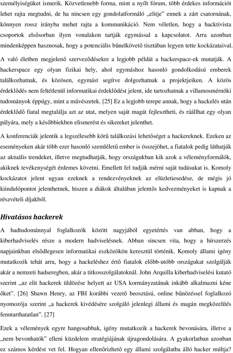 kommunikáció. Nem véletlen, hogy a hacktivista csoportok elsősorban ilyen vonalakon tartják egymással a kapcsolatot.