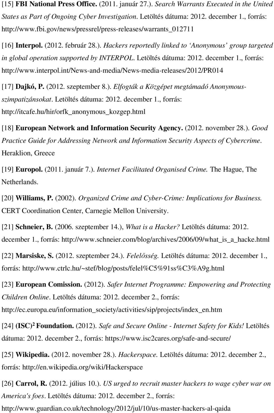 Letöltés dátuma: 2012. december 1., forrás: http://www.interpol.int/news-and-media/news-media-releases/2012/pr014 [17] Dajkó, P. (2012. szeptember 8.).
