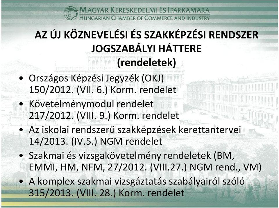 (IV.5.) NGM rendelet Szakmai és vizsgakövetelmény rendeletek (BM, EMMI, HM, NFM, 27/2012. (VIII.27.) NGM rend., VM) A komplex szakmai vizsgáztatás szabályairól szóló 315/2013.