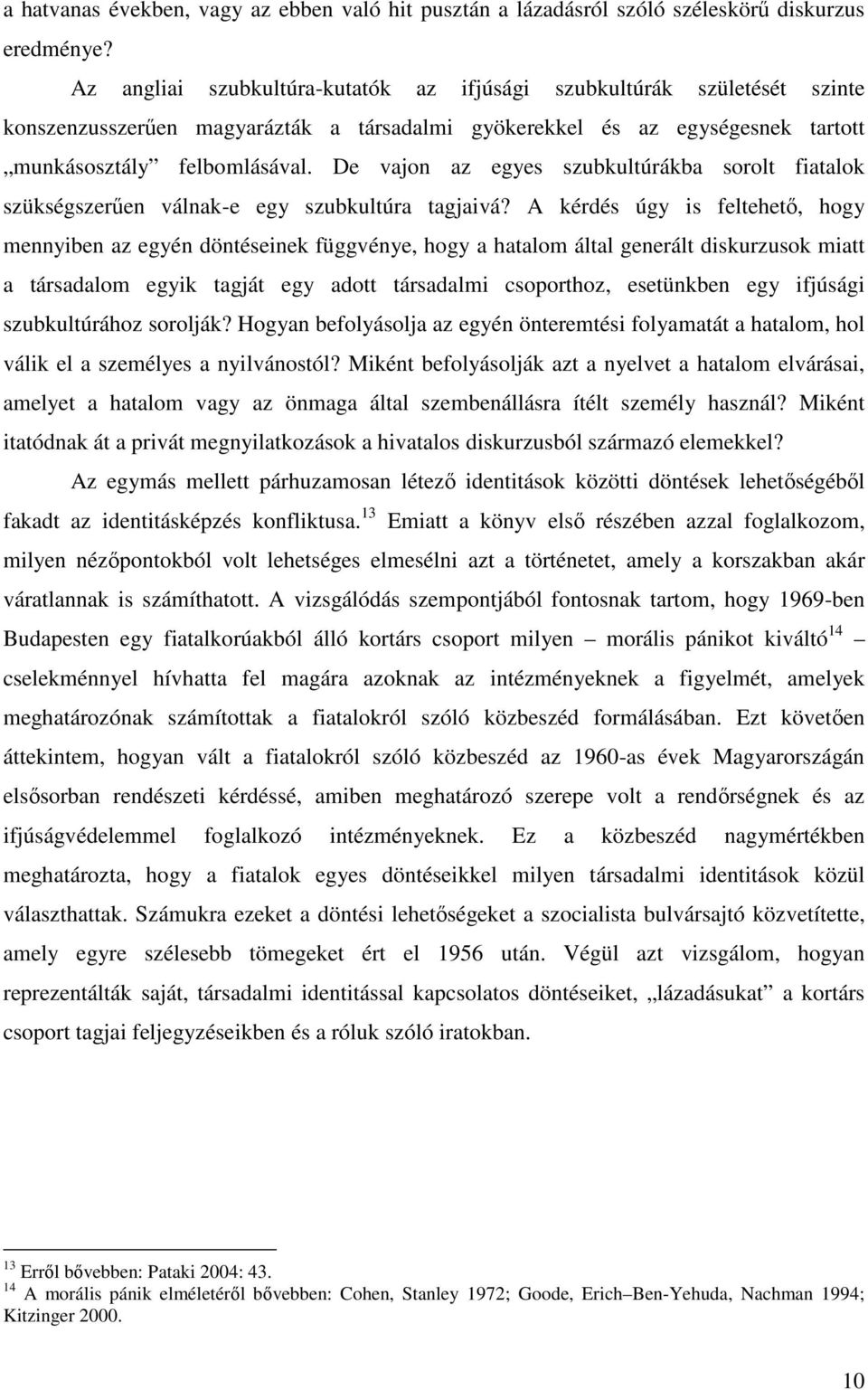 De vajon az egyes szubkultúrákba sorolt fiatalok szükségszerűen válnak-e egy szubkultúra tagjaivá?