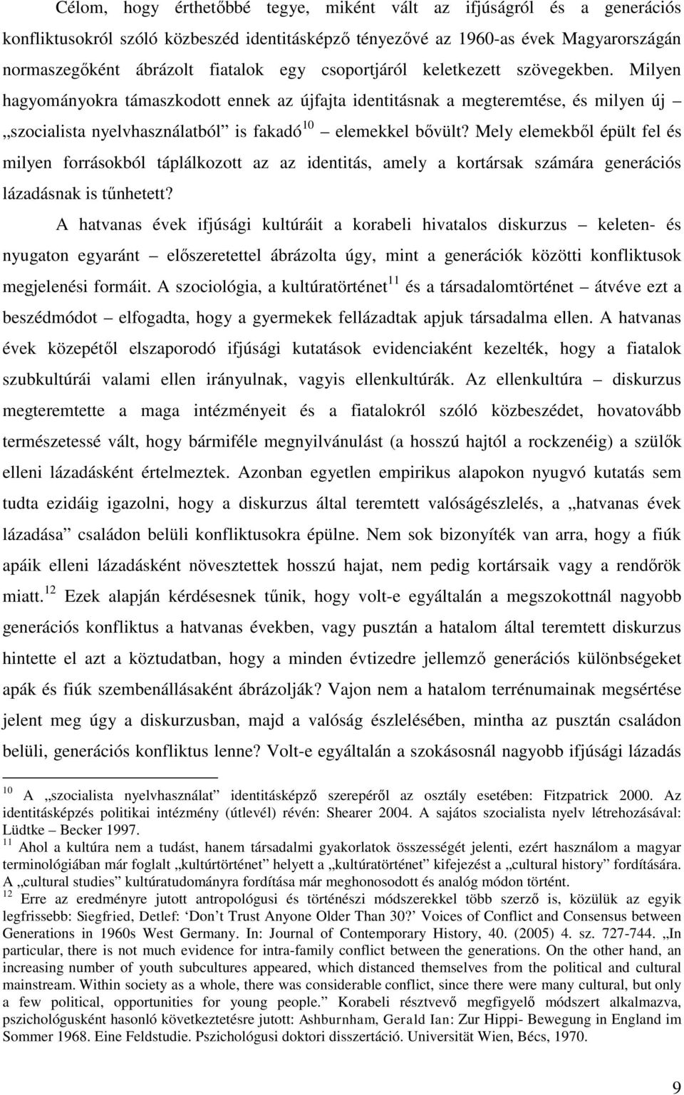 Mely elemekből épült fel és milyen forrásokból táplálkozott az az identitás, amely a kortársak számára generációs lázadásnak is tűnhetett?