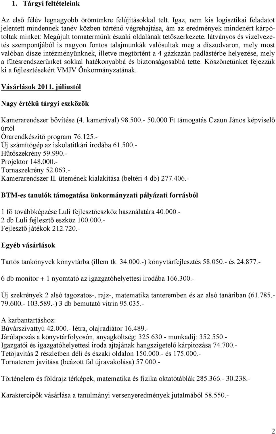 látványos és vízelvezetés szempontjából is nagyon fontos talajmunkák valósultak meg a díszudvaron, mely most valóban dísze intézményünknek, illetve megtörtént a 4 gázkazán padlástérbe helyezése, mely