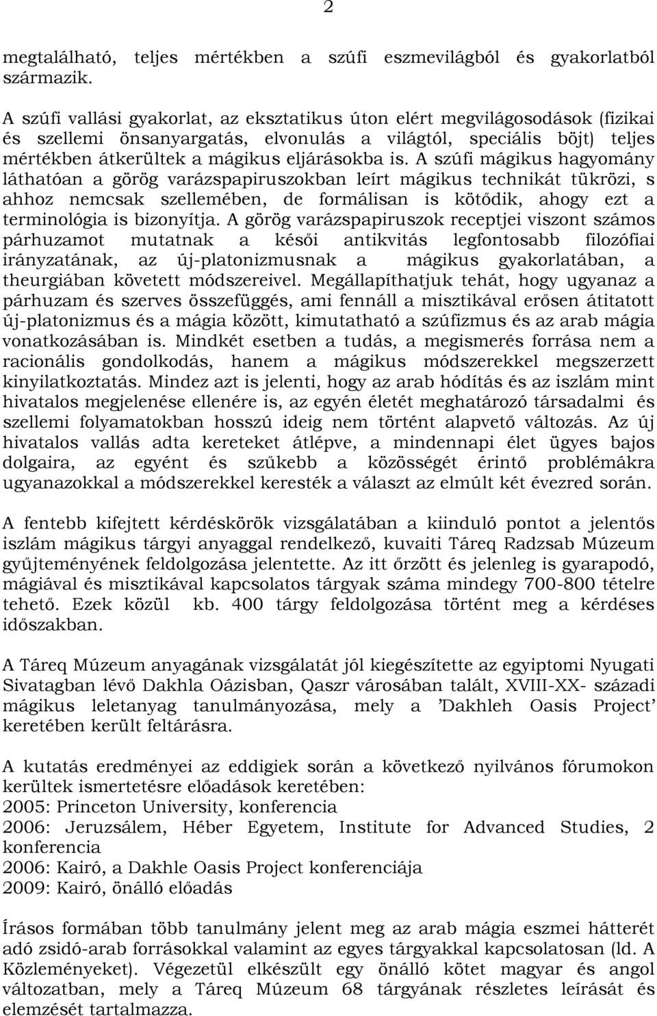 A szúfi mágikus hagyomány láthatóan a görög varázspapiruszokban leírt mágikus technikát tükrözi, s ahhoz nemcsak szellemében, de formálisan is kötődik, ahogy ezt a terminológia is bizonyítja.