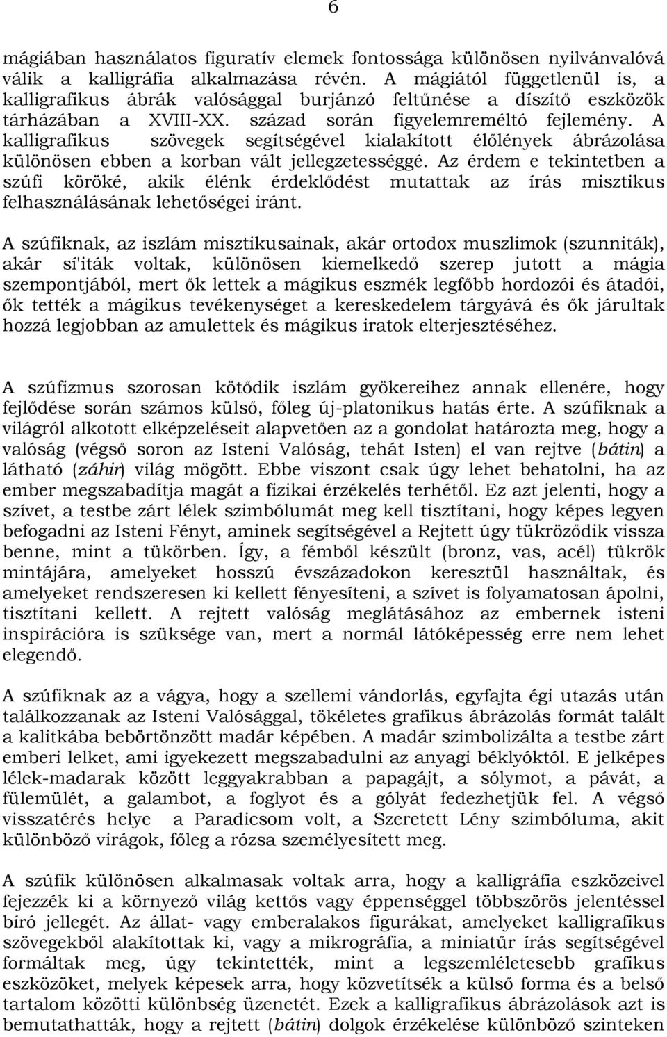 A kalligrafikus szövegek segítségével kialakított élőlények ábrázolása különösen ebben a korban vált jellegzetességgé.